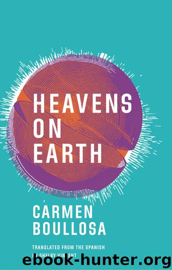 Heavens on Earth by Carmen Boullosa