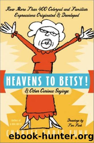 Heavens to Betsy! and Other Curious Sayings 0060017406 by Unknown