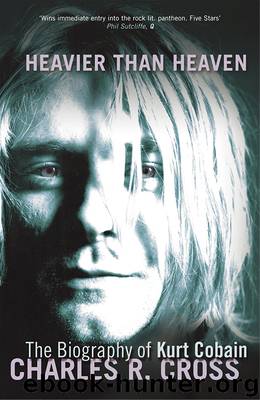 Heavier Than Heaven: A Biography of Kurt Cobain by Charles R. Cross