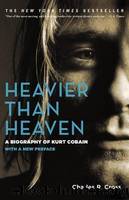 Heavier Than Heaven: A Biography of Kurt Cobain by Cross Charles R