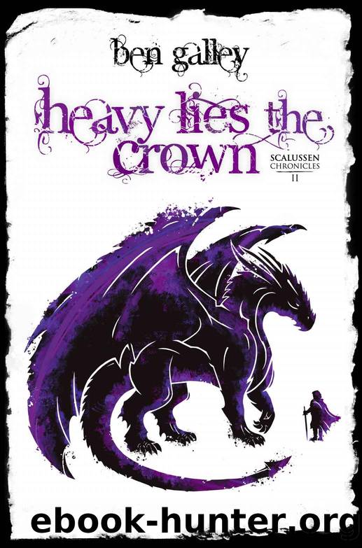 Heavy Lies The Crown (The Scalussen Chronicles Book 2) by Ben Galley