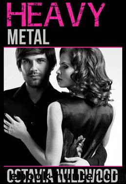 Heavy Metal (A Badboy Rockstar Romance) by Wildwood Octavia