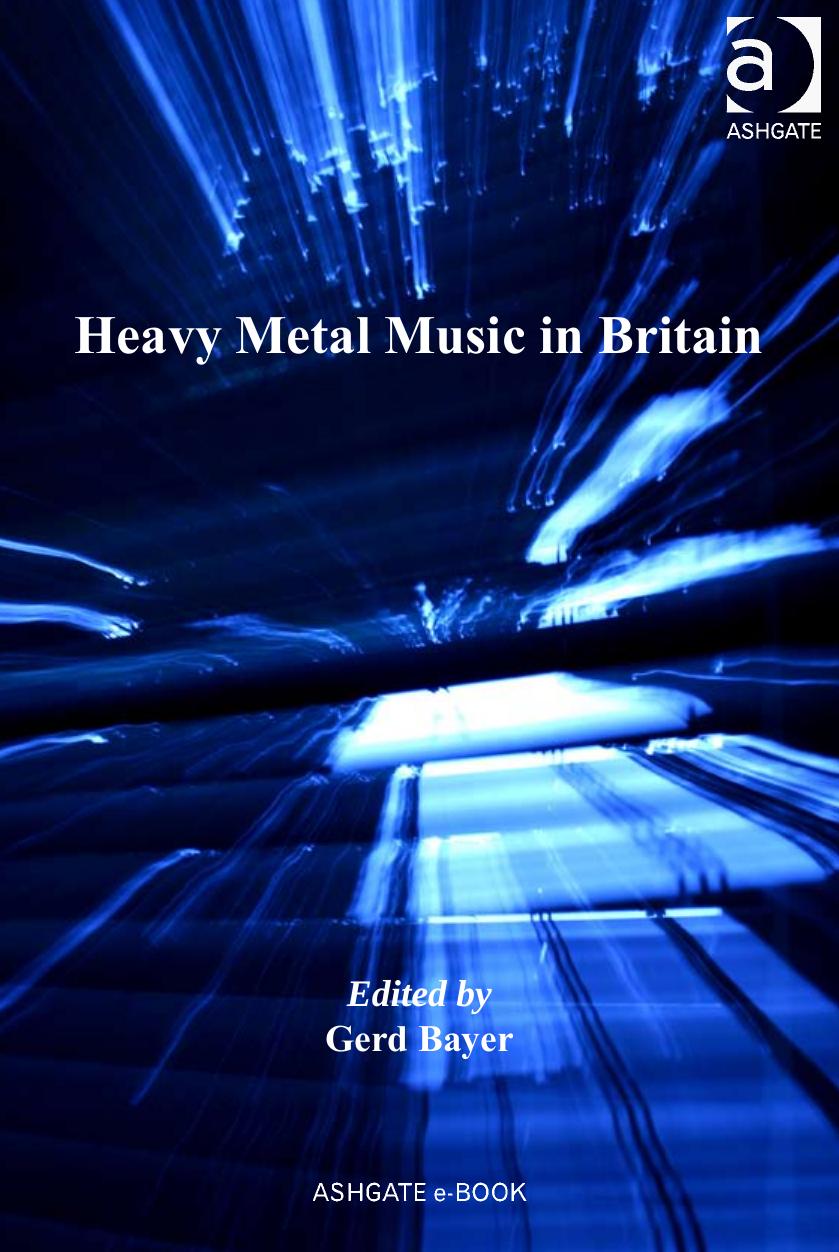 Heavy Metal Music in Britain (Ashgate Popular and Folk Music Series) by Gerd Bayer