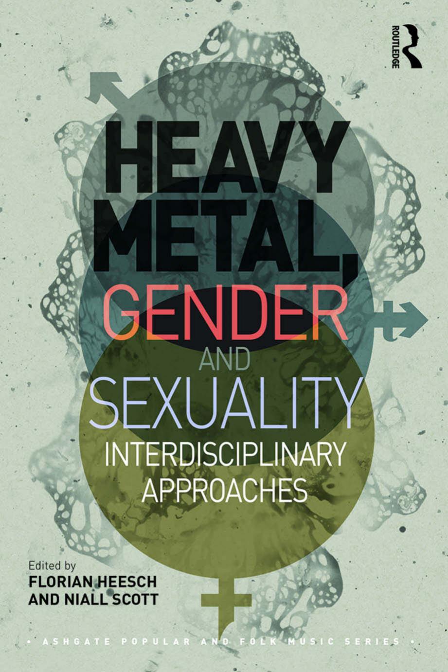 Heavy Metal, Gender and Sexuality: Interdisciplinary Approaches by Florian Heesch (editor) Niall Scott (editor)