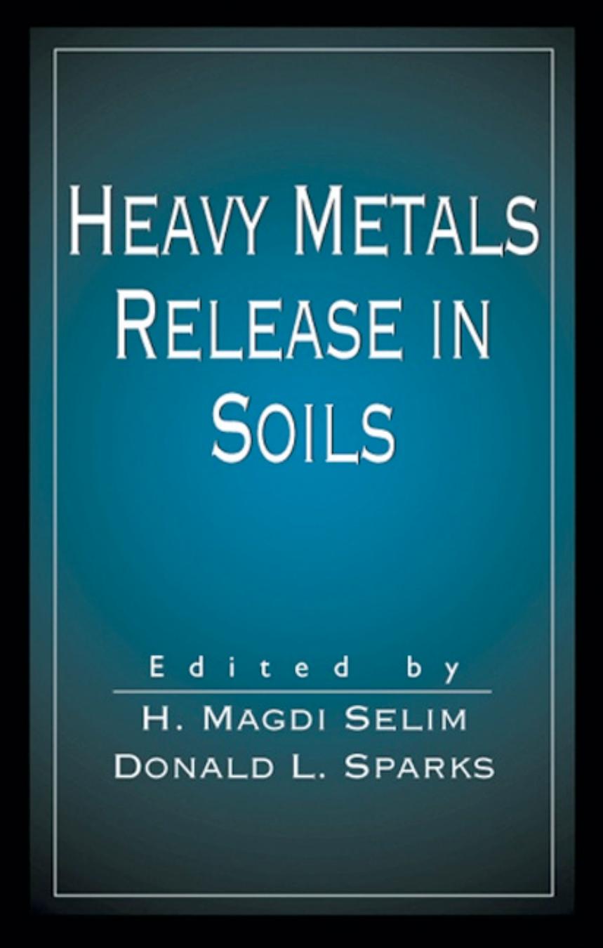 Heavy Metals Release in Soils by H. Magdi Selim Donald L. Sparks