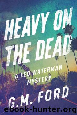 Heavy on the Dead by G. M. Ford
