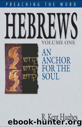 Hebrews (Vol. 1): An Anchor for the Soul: 001 (Preaching the Word) by Hughes R. Kent
