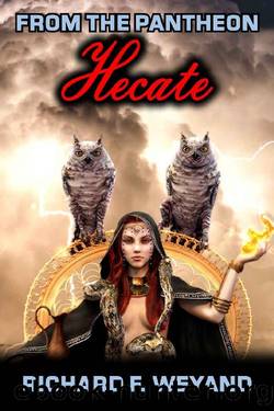 Hecate (Pantheon Book 1) by Richard F. Weyand