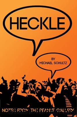 Heckle: Notes From the Peanut Gallery by Michael Schultz