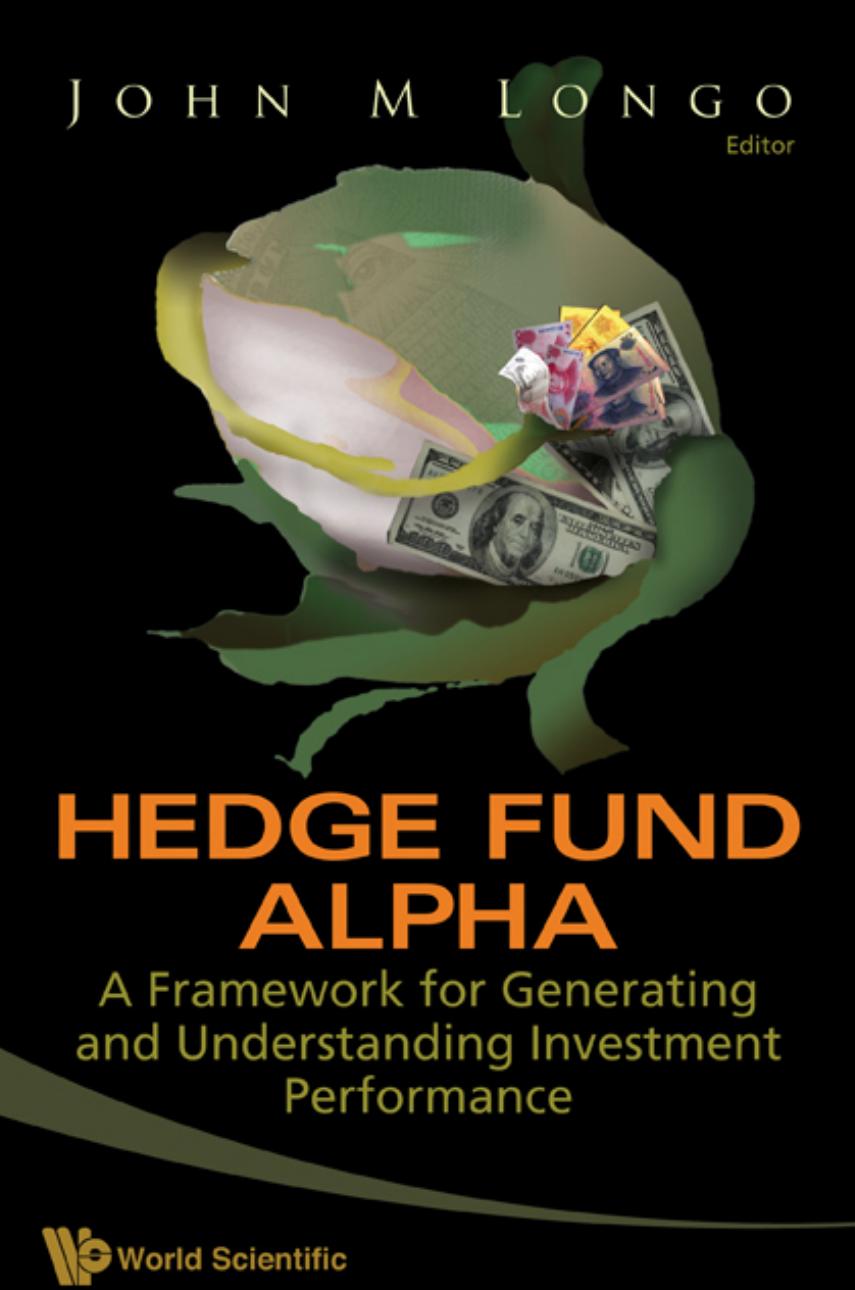 Hedge Fund Alpha A Framework for Generating and Understanding Investment Performance (332 Pages) by John M Longo