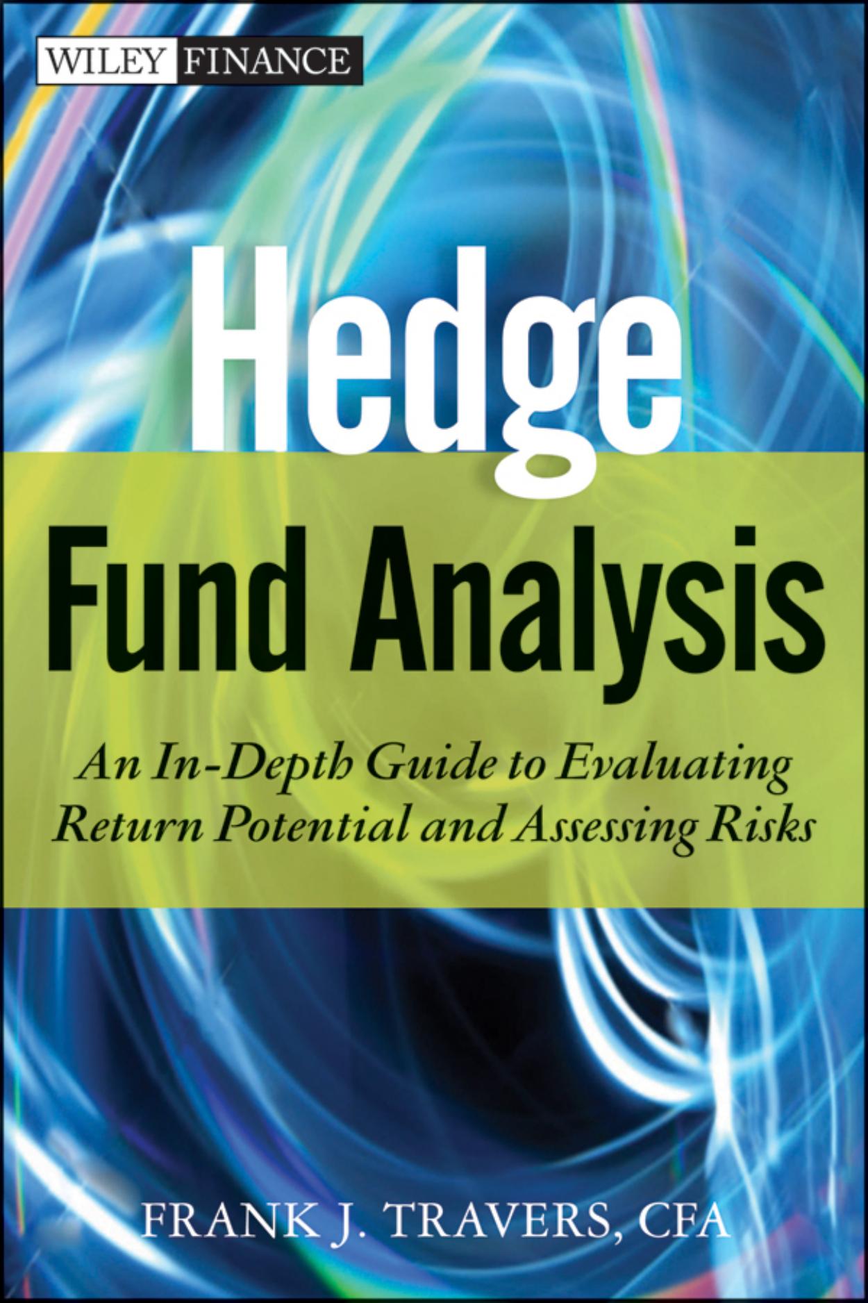 Hedge Fund Analysis: An In-Depth Guide to Evaluating Return Potential and Assessing Risks by Frank J. Travers
