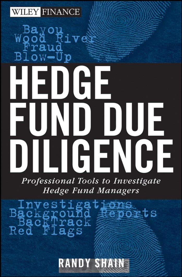 Hedge Fund Due Diligence: Professional Tools to Investigate Hedge Fund Managers (Wiley Finance) by Randy Shain