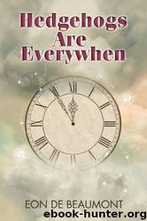 Hedgehogs Are Everywhen (Time Is Eternity) by Eon De Beaumont