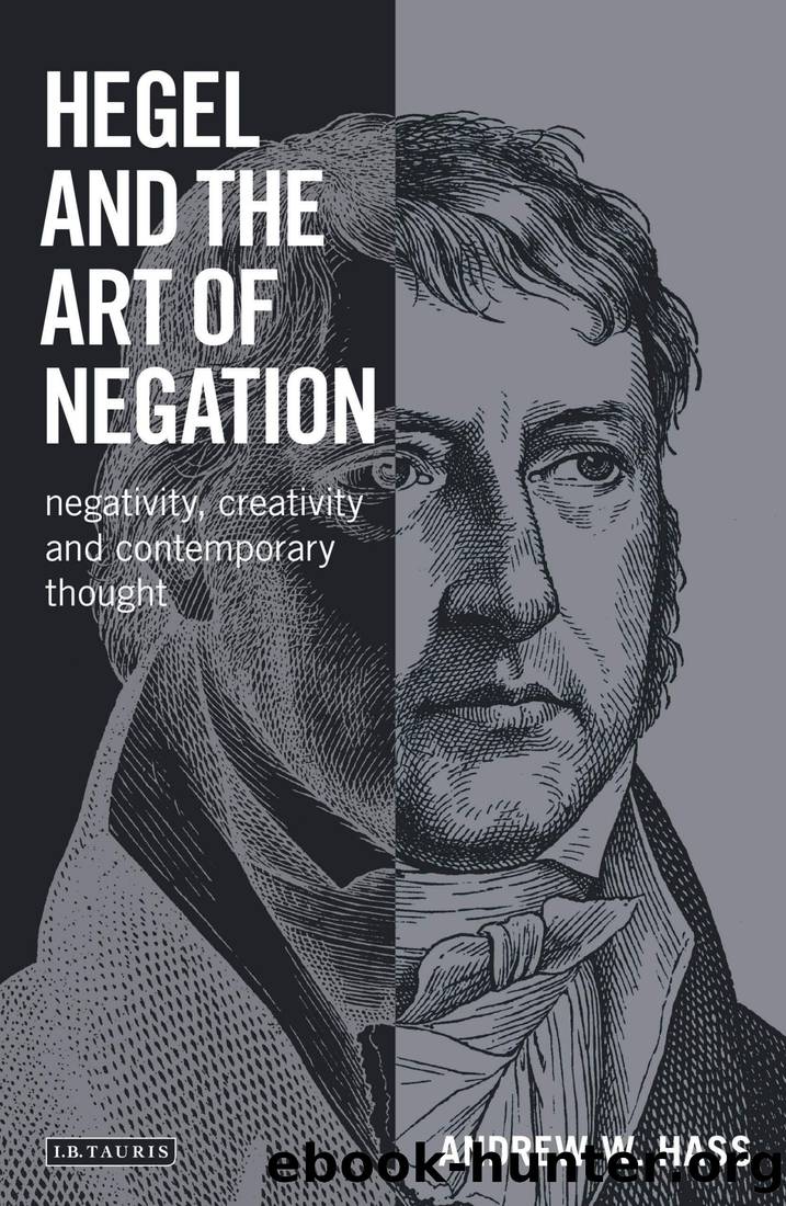 Hegel and the Art of Negation: Negativity, Creativity and Contemporary Thought by Andrew Hass