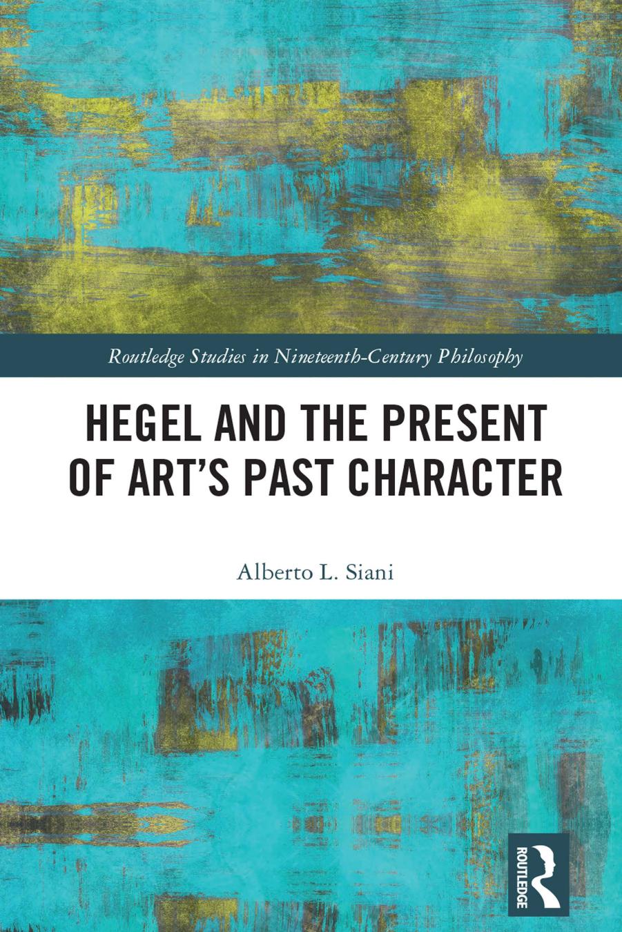 Hegel and the Present of Artâs Past Character by Alberto L. Siani