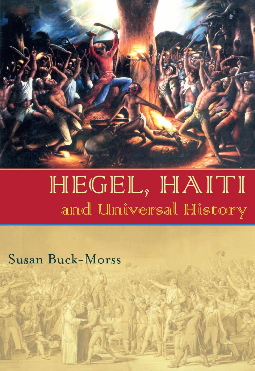 Hegel, Haiti and Universal history by Susan Buck-Morss