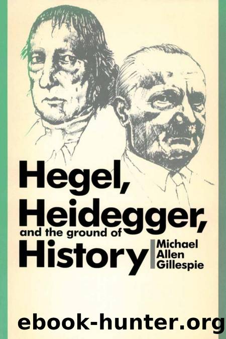 Hegel, Heidegger, and the Ground of History by Gillespie Michael Allen