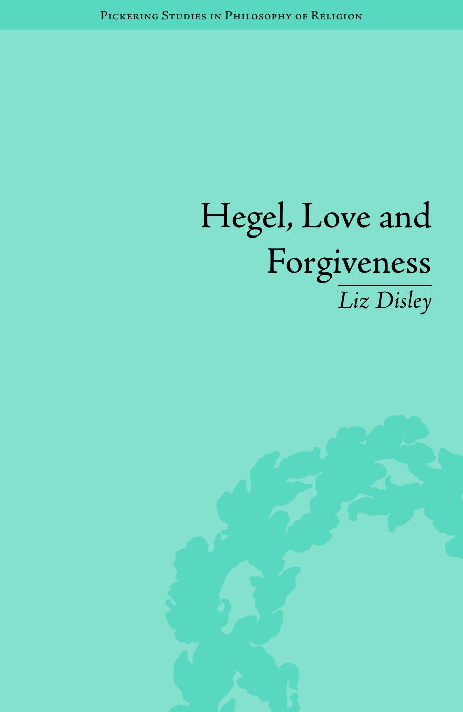 Hegel, Love and Forgiveness: Positive Recognition in German Idealism by Unknow