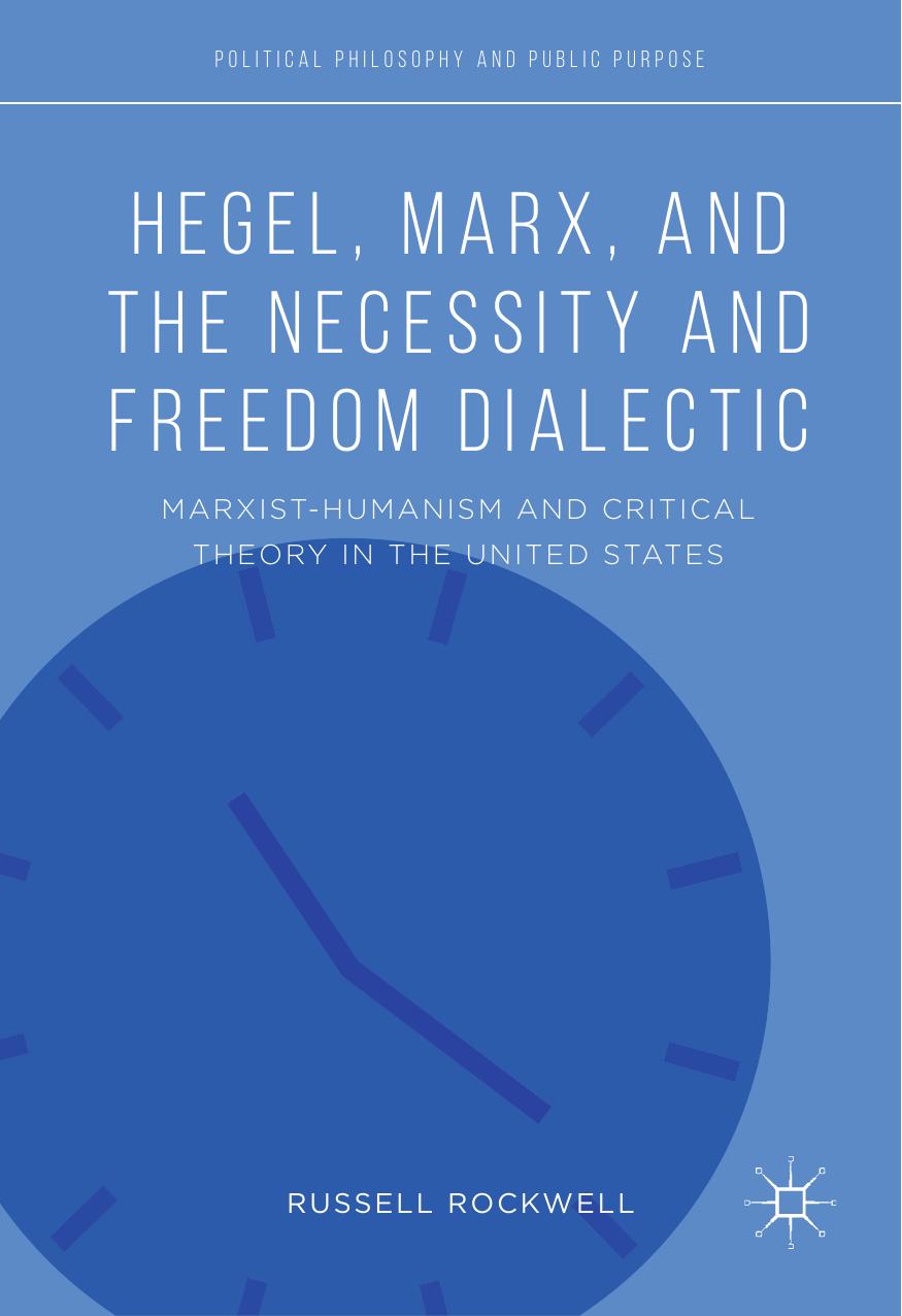 Hegel, Marx, and the Necessity and Freedom Dialectic by Russell Rockwell