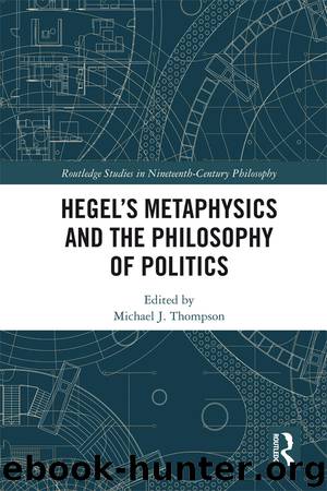 Hegel’s Metaphysics and the Philosophy of Politics by Michael J. Thompson