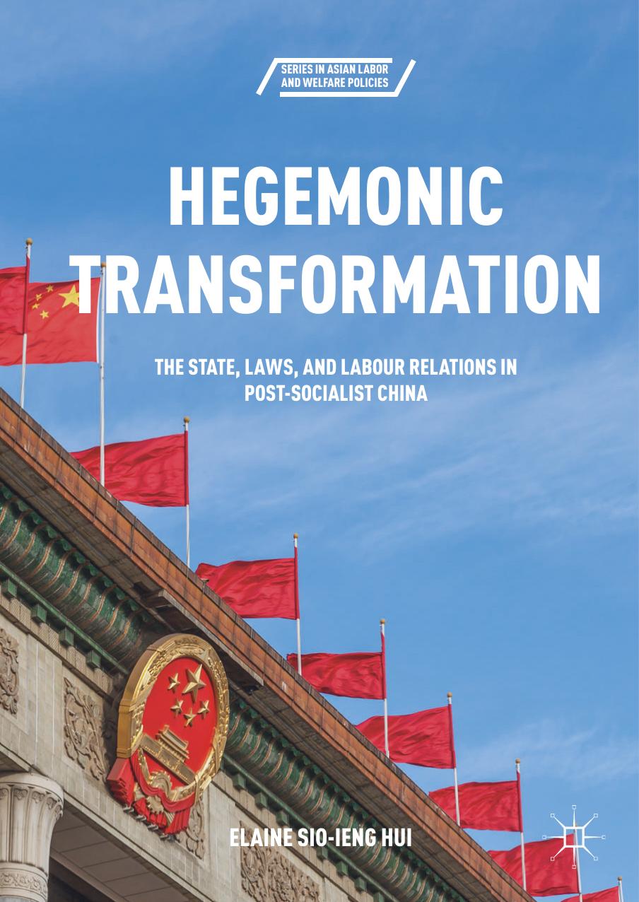 Hegemonic Transformation: The State, Laws, and Labour Relations in Post-Socialist China by Elaine Sio-ieng Hui (auth.)