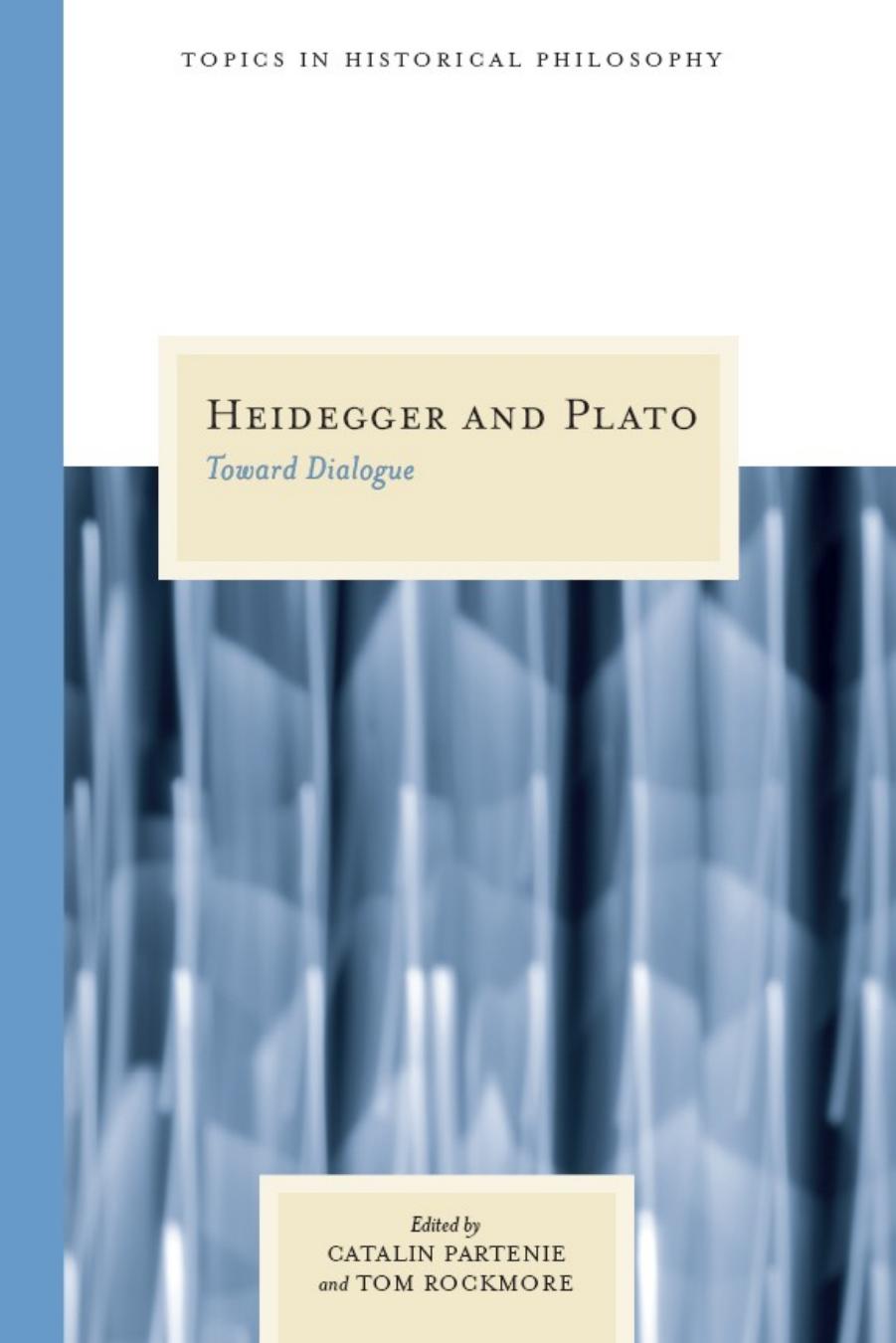 Heidegger and Plato: Toward Dialogue by Catalin Partenie Tom Rockmore