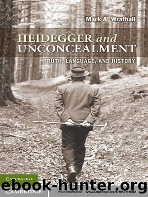 Heidegger and Unconcealment by Wrathall Mark A