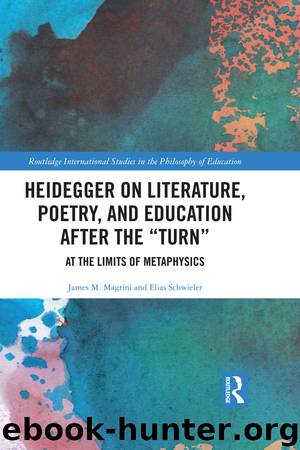 Heidegger on Literature, Poetry, and Education After the “Turn” by James M. Magrini Elias Schwieler & Elias Schwieler