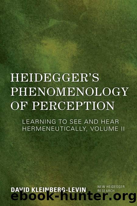 Heidegger's Phenomenology of Perception: Learning to See and Hear Hermeneutically (Volume II) (New Heidegger Research, Volume II) by David Kleinberg-Levin