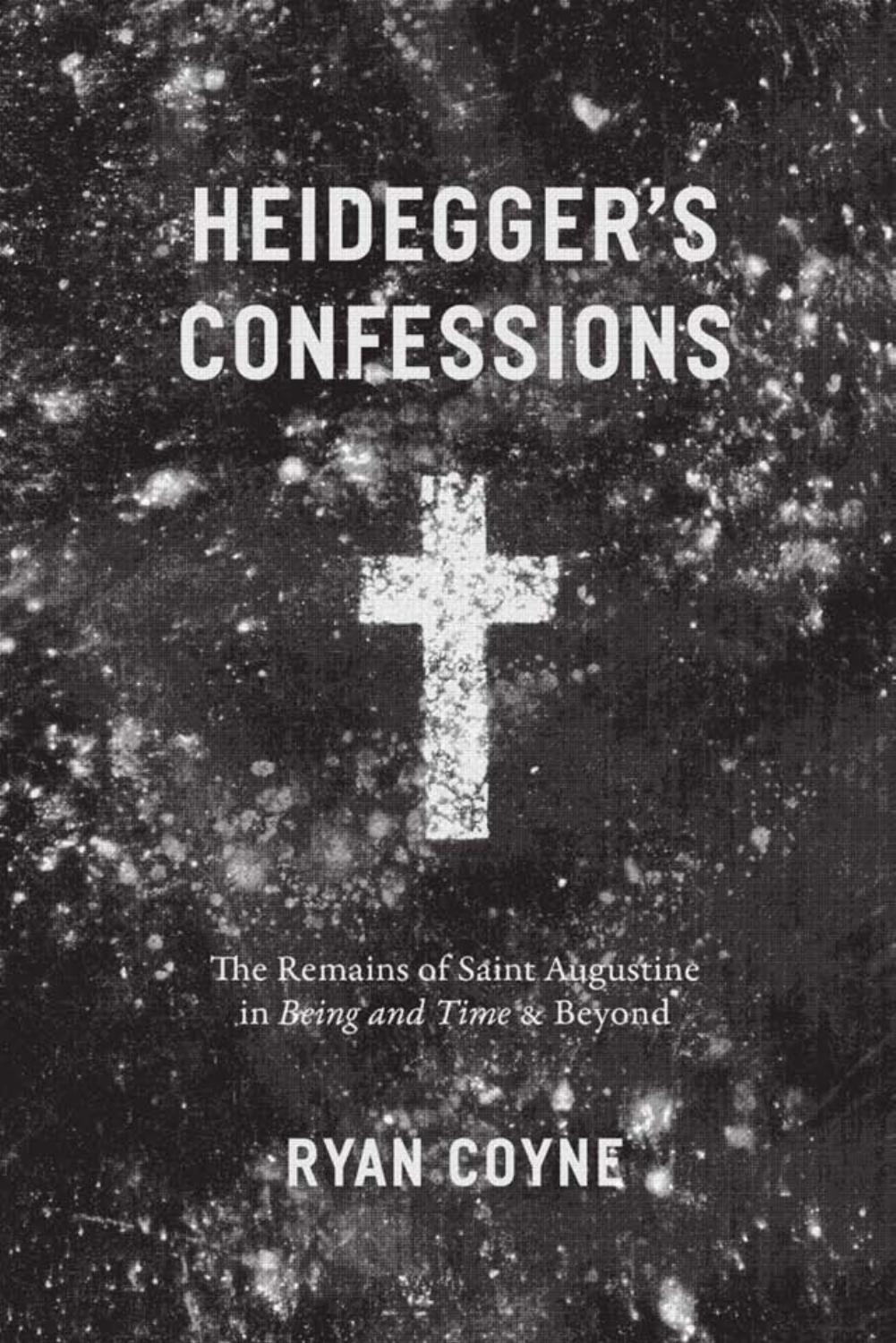 Heidegger's confessions: the remains of Saint Augustine in Being and Time and Beyond by Augustinus Aurelius;Coyne Ryan