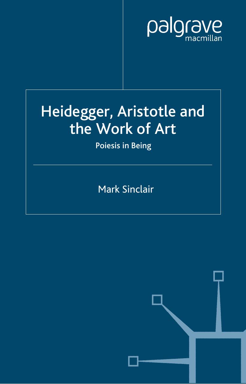 Heidegger, Aristotle and the work of art: poiesis in being by Aristotle;Heidegger Martin;Aristoteles;Sinclair Mark
