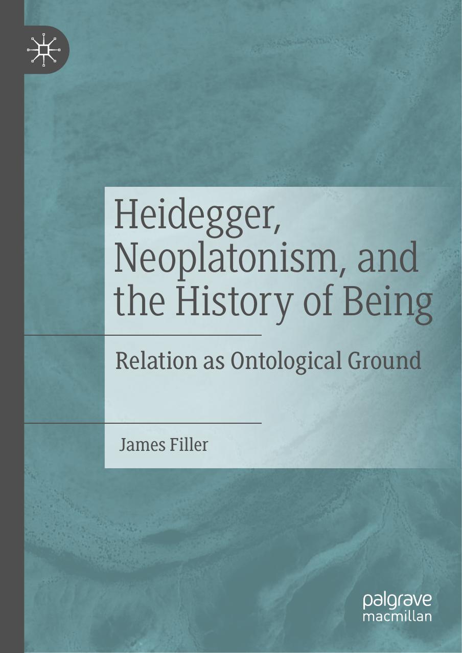 Heidegger, Neoplatonism, and the History of Being: Relation as Ontological Ground by James Filler