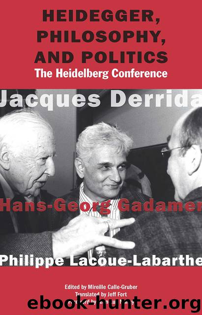 Heidegger, Philosophy, and Politics by Jacques Derrida Hans-Georg Gadamer & Philippe Lacoue-Labarthe