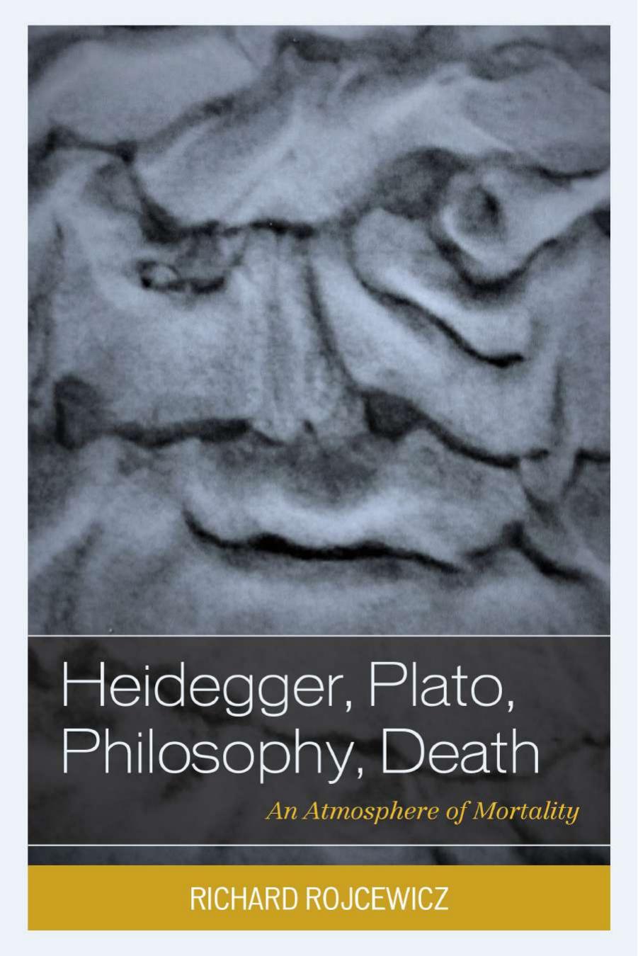 Heidegger, Plato, Philosophy, Death: An Atmosphere of Mortality by Richard Rojcewicz