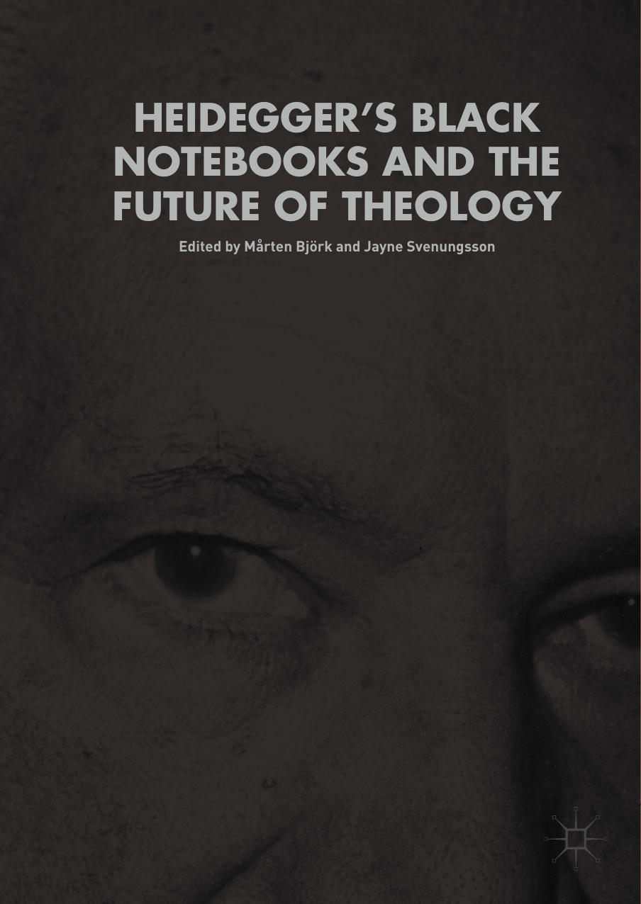 Heideggerâs Black Notebooks and the Future of Theology by Mårten Björk Jayne Svenungsson (eds.)