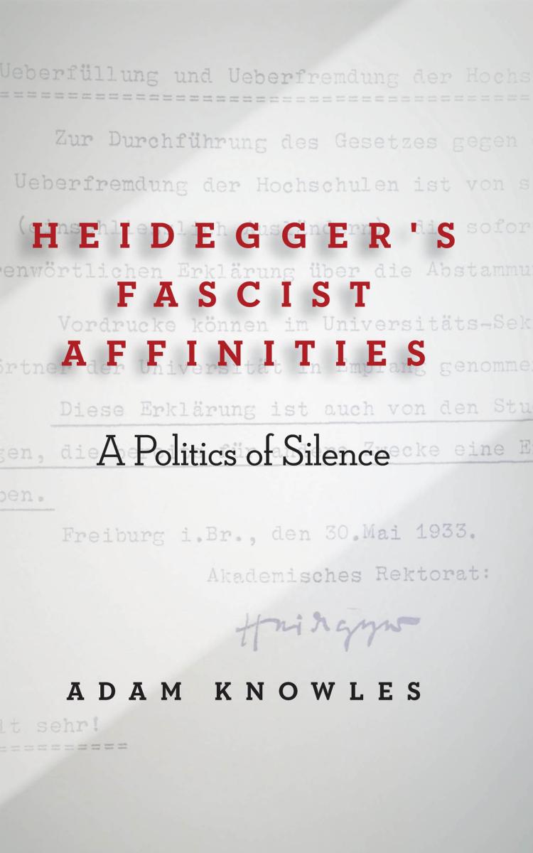 Heideggerâs Fascist Affinities: A Politics of Silence by Adam Knowles