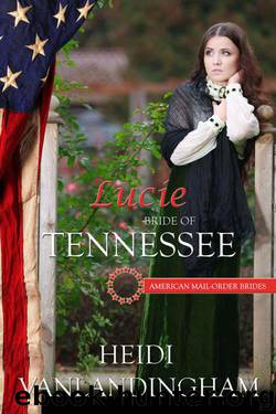 Heidi Vanlandingham - Lucie: Bride of Tennessee (American Mail-Order Bride 16) by Heidi Vanlandingham
