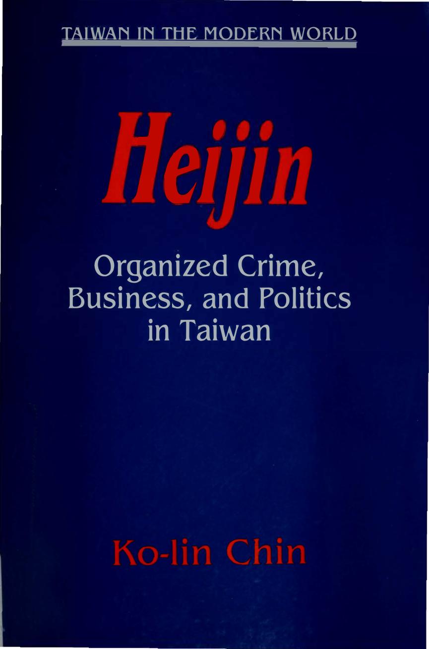 Heijin: Organized Crime, Business, and Politics in Taiwan by Ko-Lin Chin