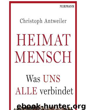 Heimat Mensch - Was uns alle verbindet by Christoph Antweiler