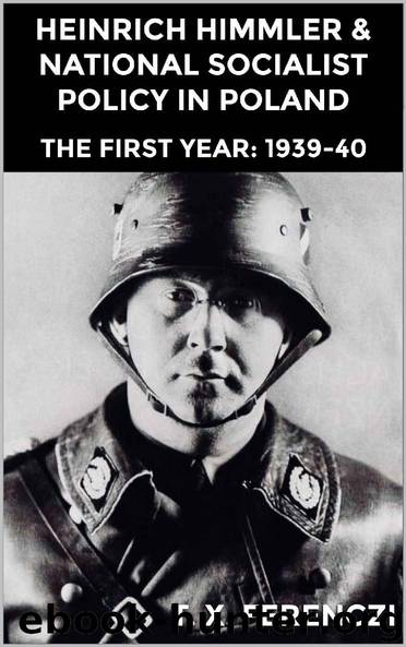 Heinrich Himmler & National Socialist Policy in Poland. The First Year: 1939-40 by T. X. Ferenczi