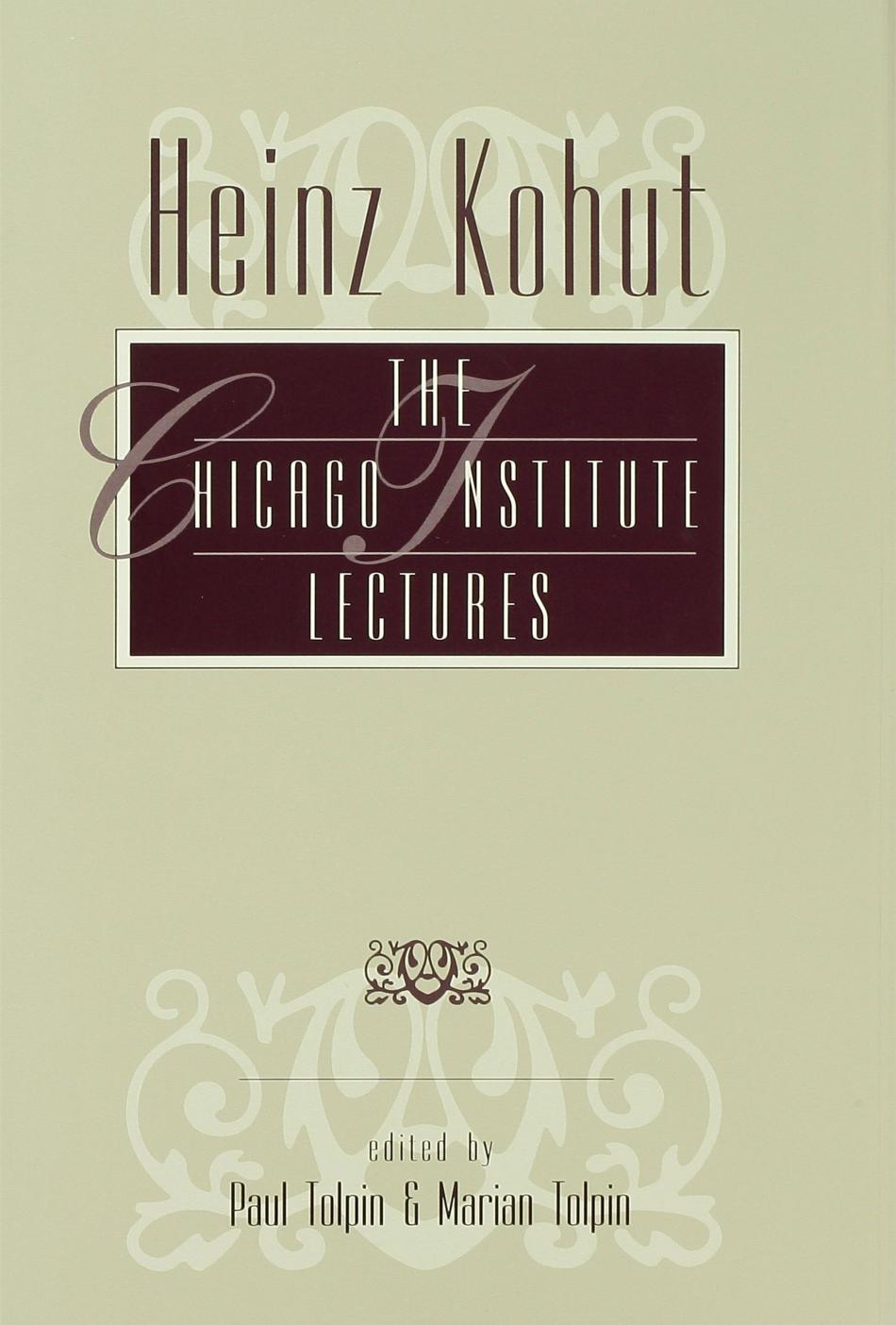 Heinz Kohut: The Chicago Institute Lectures by Unknow