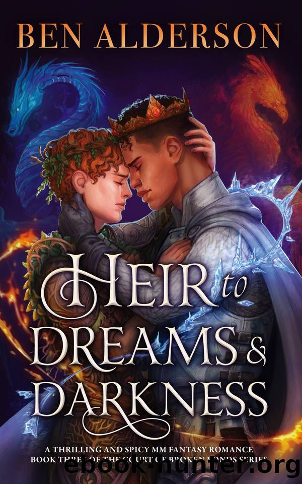 Heir to Dreams and Darkness: A thrilling and spicy MM fantasy romance (Court of Broken Bonds Book 3) by Ben Alderson