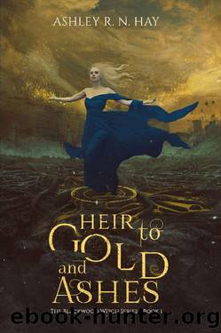 Heir to Gold and Ashes (Blackwood Witch Series, volume 1) by Ashley R. N. Hay