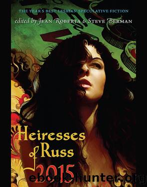 Heiresses of Russ 2015 by Steve Berman (ed) & Jean Roberta (ed)