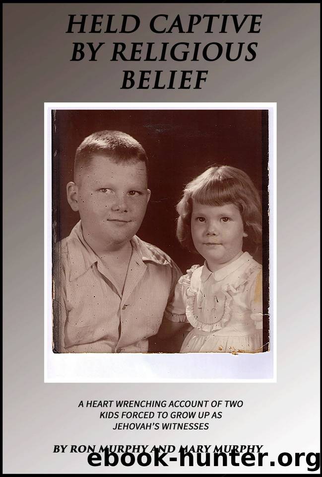 Held Captive By Religious Belief: A Heart-Wrenching Account of Two Kids Forced to Grow Up As Jehovah's Witnesses by Murphy Mary & Murphy Ron