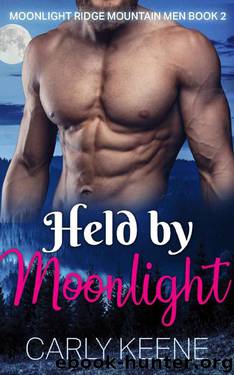 Held by Moonlight: Short Sweet Steamy Alpha Male & Curvy Girl Insta-love Romance (Moonlight Ridge Mountain Men Book 2) by Carly Keene