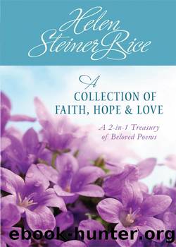 Helen Steiner Rice: A Collection of Faith, Hope, and Love by Helen Steiner Rice