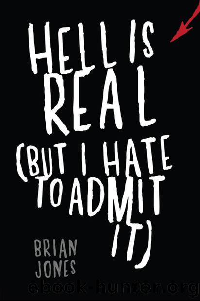Hell Is Real (But I Hate to Admit It) by Brian Jones