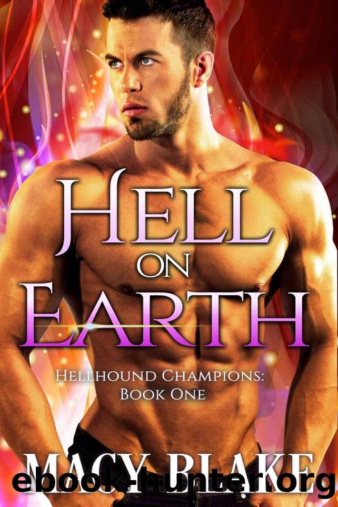 Hell On Earth: Hellhound Champions Book One by Macy Blake