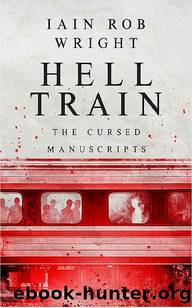 Hell Train (The Cursed Manuscripts) by Iain Rob Wright